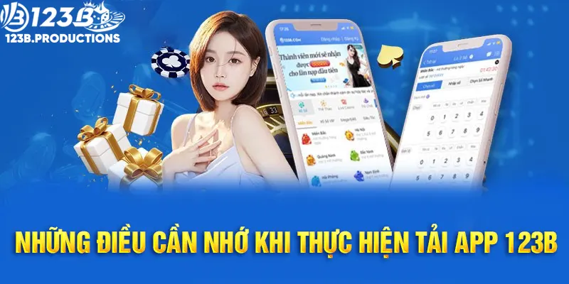 Các lưu ý chính khi thực hiện tải app 123B