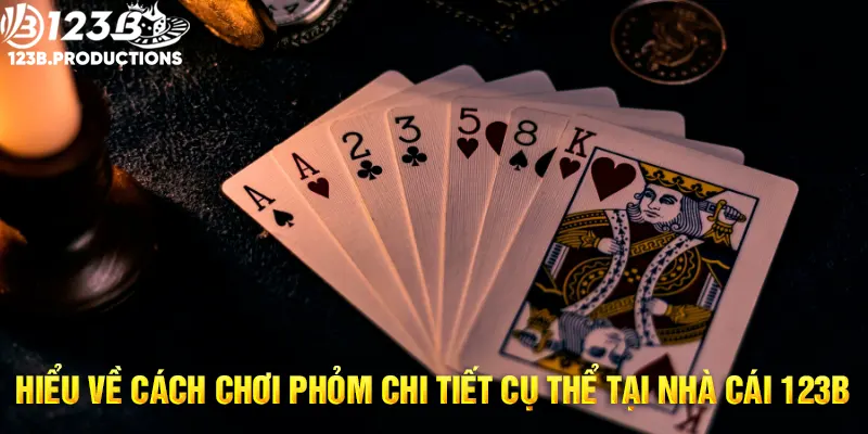 Tìm hiểu chi tiết cách chơi phỏm tại nhà cái 123B