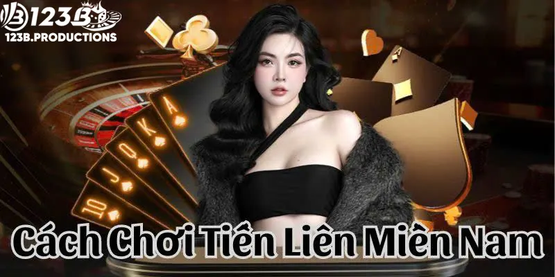 Cách Chơi Tiến Lên Miền Nam Tại 123B - Mẹo Chơi Luôn Thắng