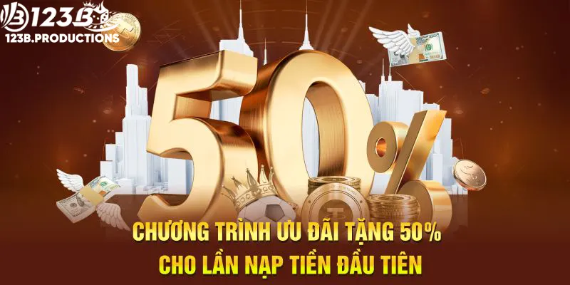 Chương trình ưu đãi tặng 50% cho lần nạp tiền đầu tiên