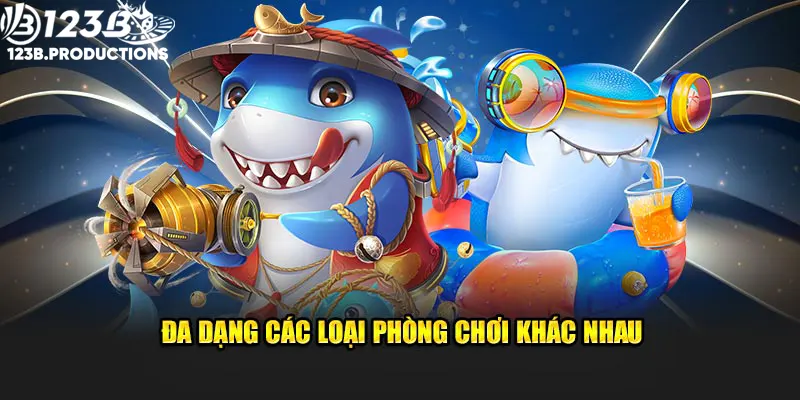 Đa dạng các loại phòng chơi khác nhau tại bắn cá H5