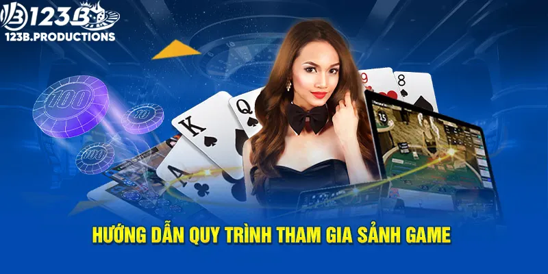 Hướng dẫn từ a-z quy trình tham gia sảnh game bài 123B