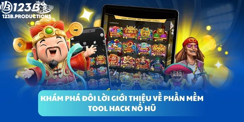 Khám phá đôi lời giới thiệu về phần mềm tool hack nổ hũ