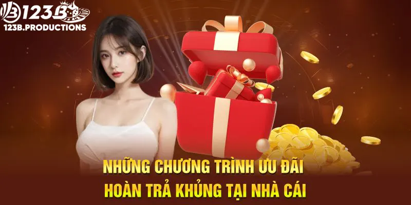 Những chương trình ưu đãi hoàn trả khủng tại nhà cái 123B