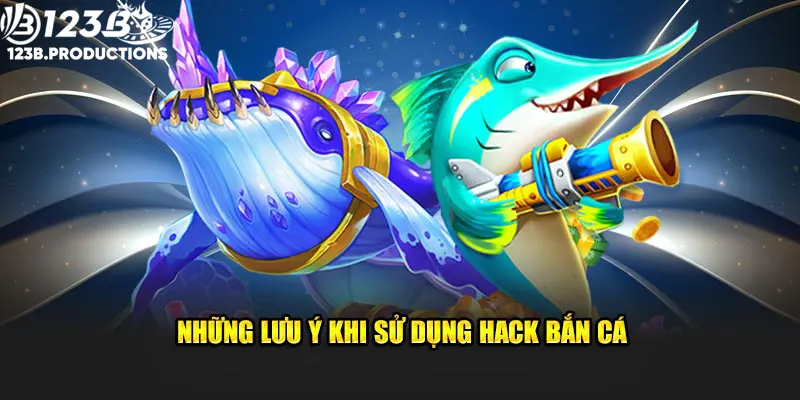 Những lưu ý khi người mới sử dụng hack bắn cá