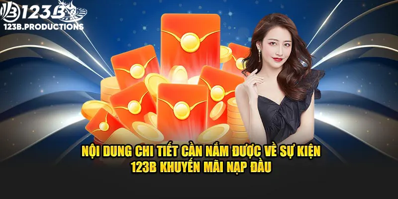 Nội dung chi tiết cần nắm được về sự kiện 123B khuyến mãi nạp đầu