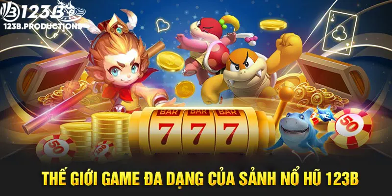 Phong phú tựa game nổ hũ 123B nổi bật