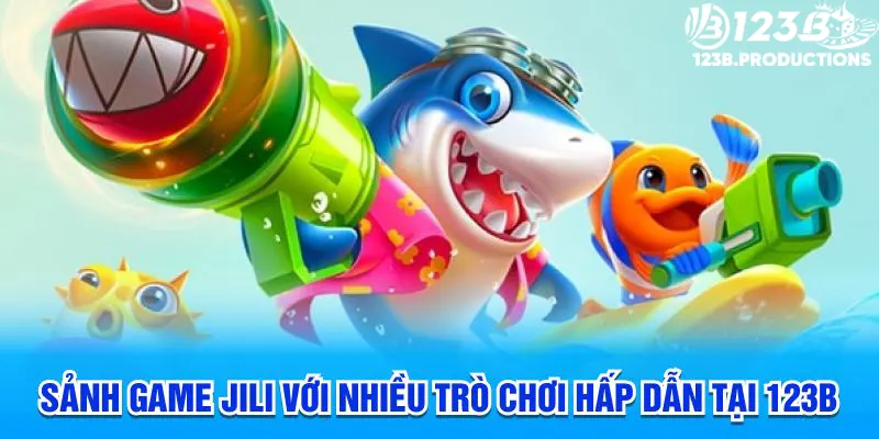 Sảnh game JILI với nhiều trò chơi hấp dẫn tại bắn cá 123B