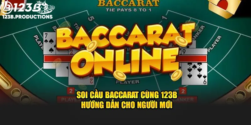 Soi Cầu Baccarat Cùng 123B - Hướng Dẫn Cho Người Mới