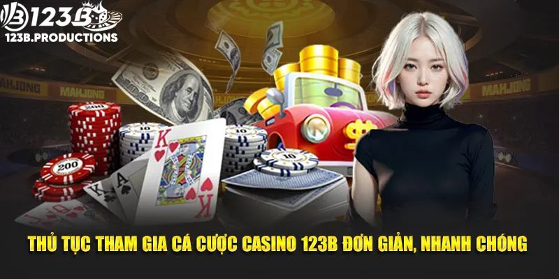  Tham gia cá cược tại casino 123B đơn giản, nhanh chóng 