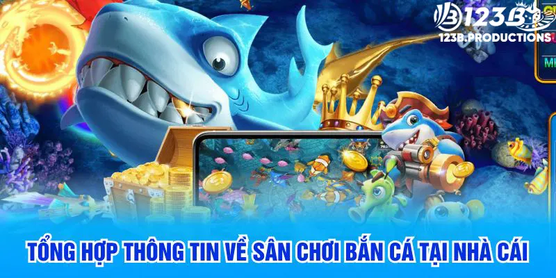 Tổng hợp thông tin về sân chơi bắn cá tại nhà cái 123B