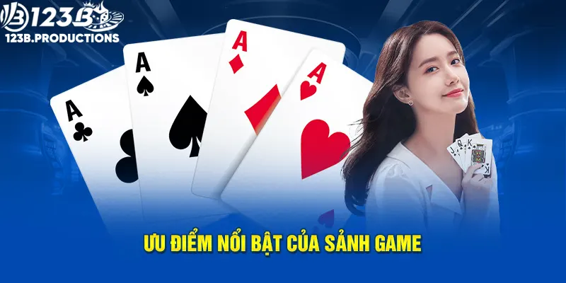 Ưu điểm nổi bật của sảnh game bài 123B